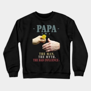 Papa The Man The Myth The Bad Influence Gift Crewneck Sweatshirt